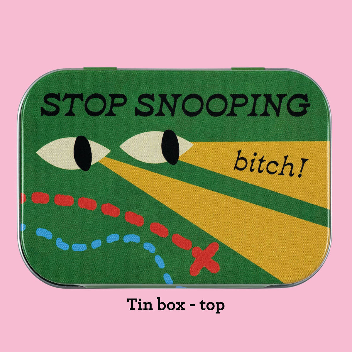 stop snooping bitch! stash tin