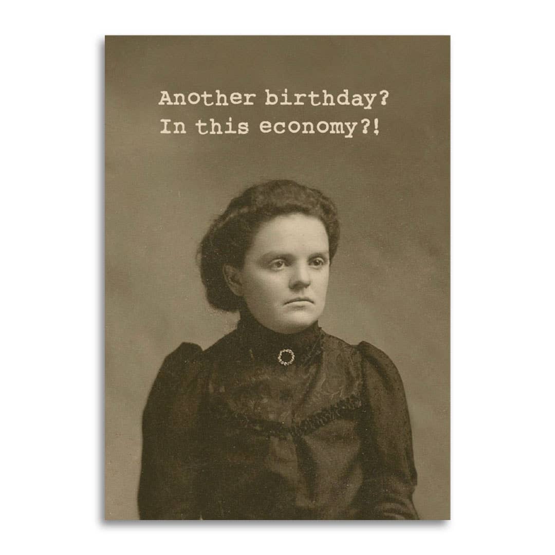 another birthday? in this economy?! funny birthday card