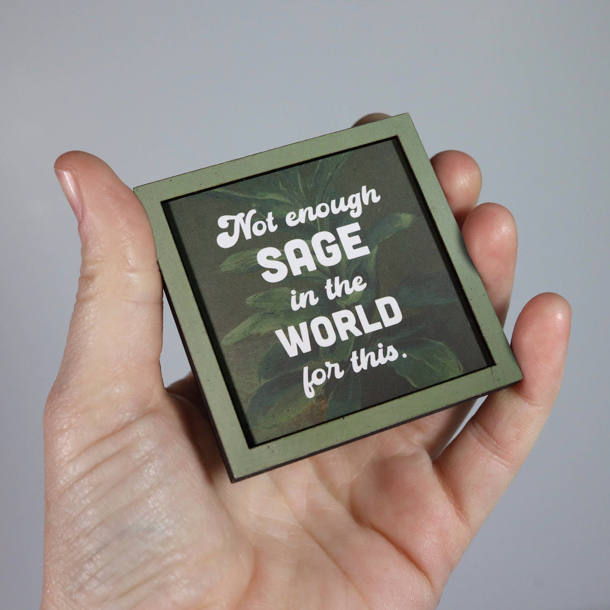 not enough sage - funny wooden magnet