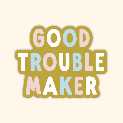 good troublemaker sticker