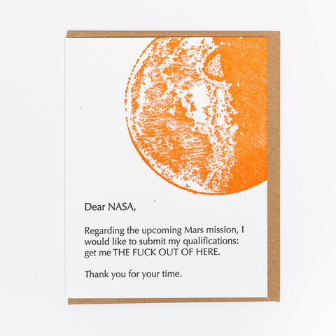 dear nasa, regarding the upcoming mars mission, i would like to submit my qualifications: get me the fuck out of here. thank you for your time. card