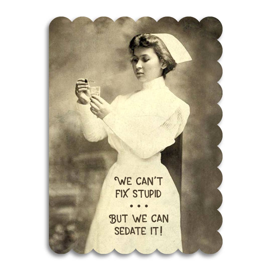 we can’t fix stupid but we can sedate it card