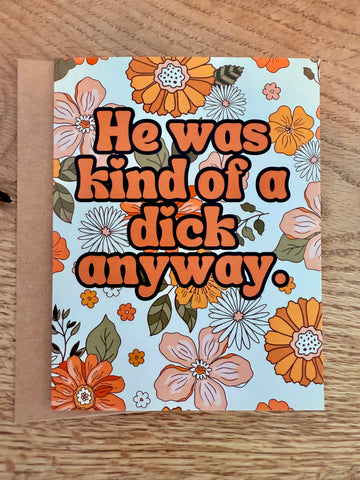 he was kind of a dick anyways card