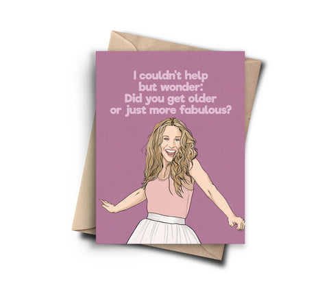 did you get older or just more fabulous? card