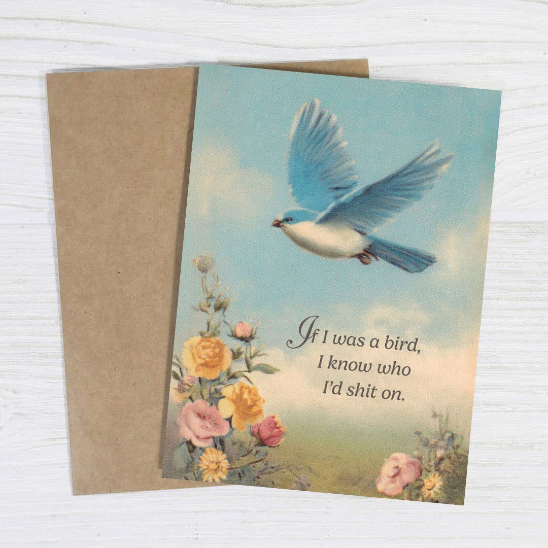 if i was a bird i know who i’d shit on card