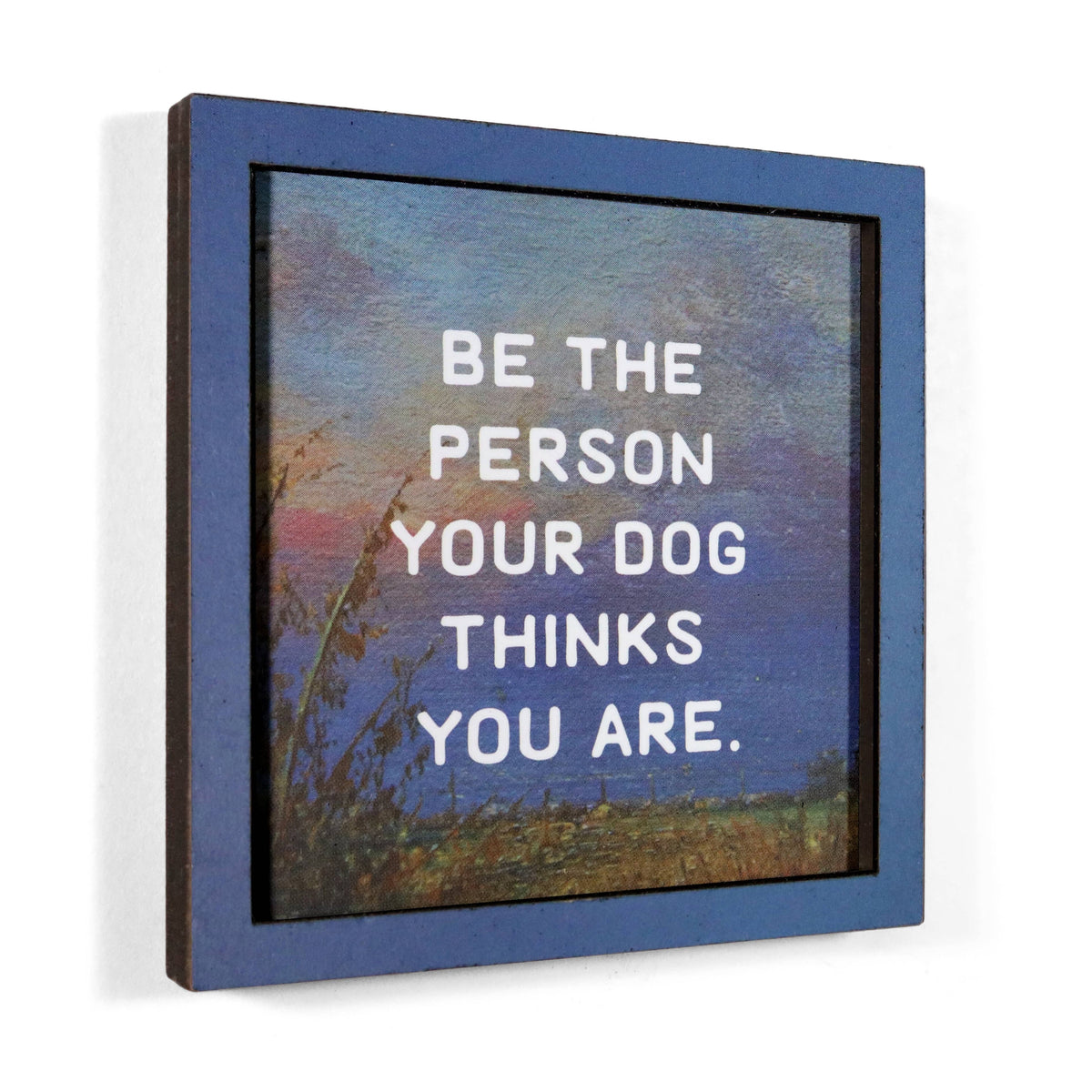 be the person your dog thinks you are - funny wooden magnet
