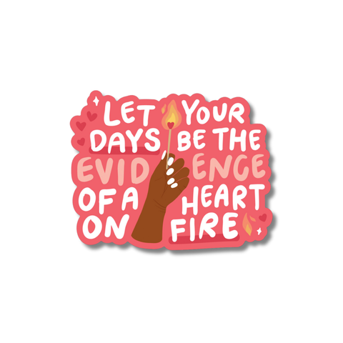 let your days be the evidence of a heart on fire sticker