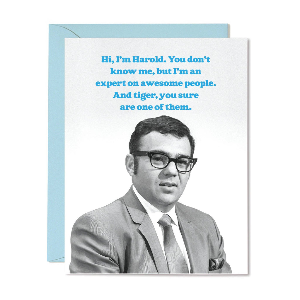 hi, i'm harold. you don't know me, but i'm an expert on awesome people. {birthday} card