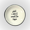 shit i don't want to lose {round} trinket dish