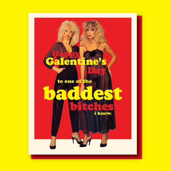 happy galentine's day to one of the baddest bitches i know! card