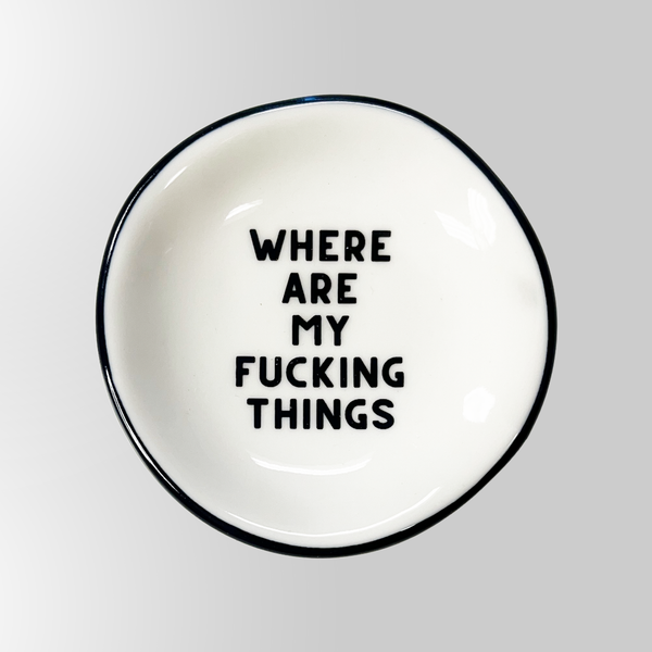 where are my fucking things {round} trinket dish