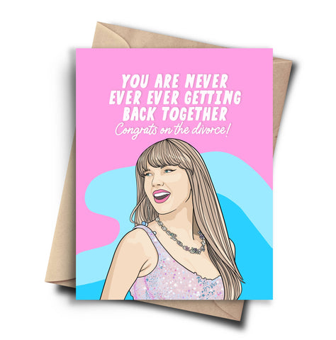 you are never ever ever getting back together. congrats on the divorce! card