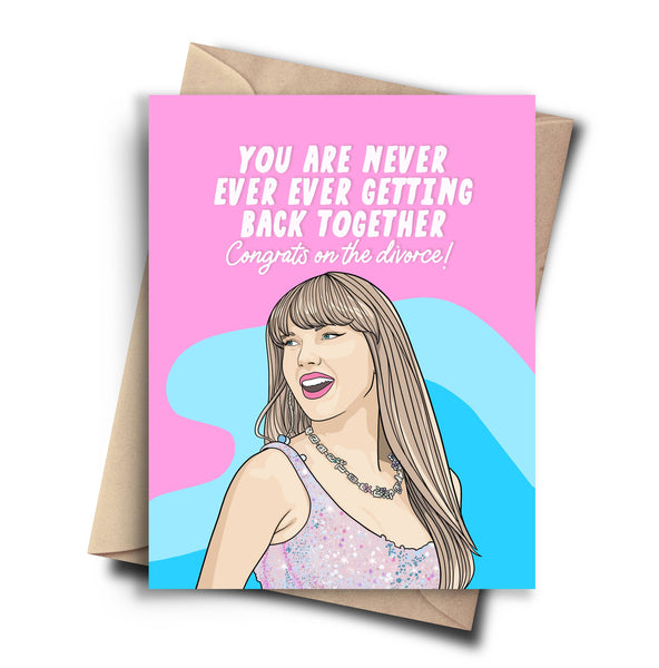 you are never ever ever getting back together. congrats on the divorce! card