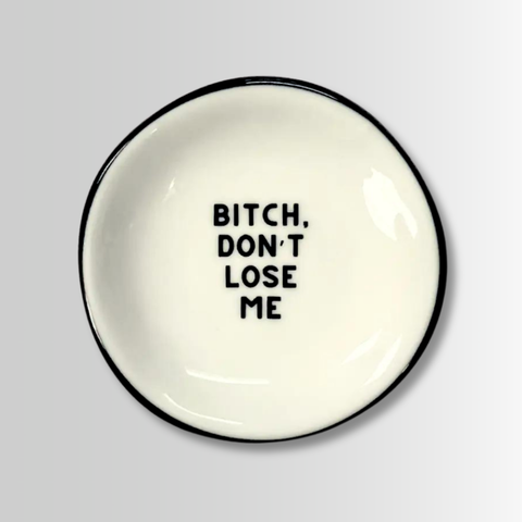 bitch, don't lose me {round} trinket dish