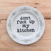 don't fuck up my kitchen plate
