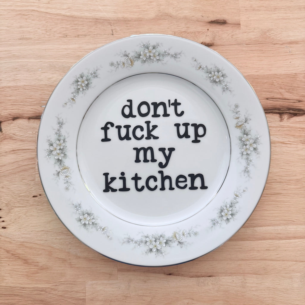 don't fuck up my kitchen plate
