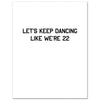 happy birthday! let's keep dancing like we're 22 card