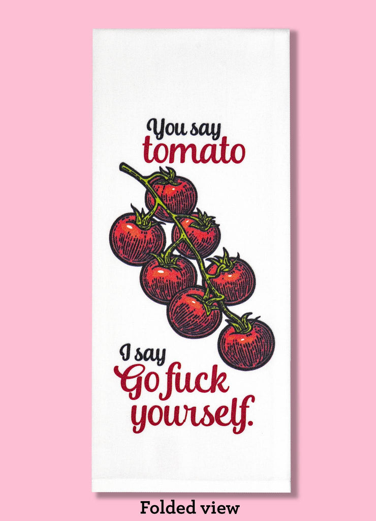 you say tomato, i say go fuck yourself dishtowel