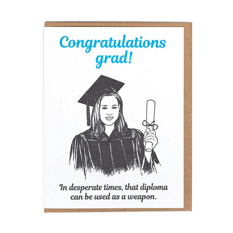in desperate times, that diploma can be used as a weapon {congratulations} card