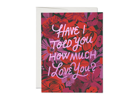 have i told you how much i love you? card