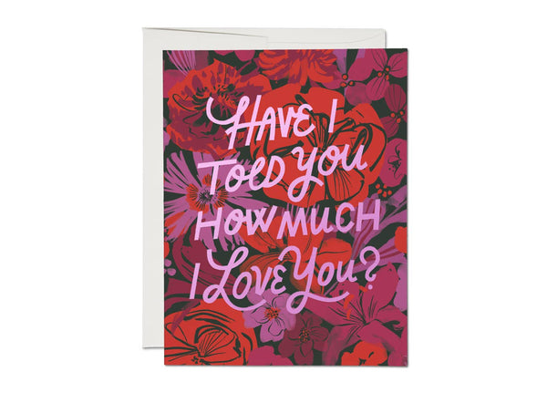 have i told you how much i love you? card