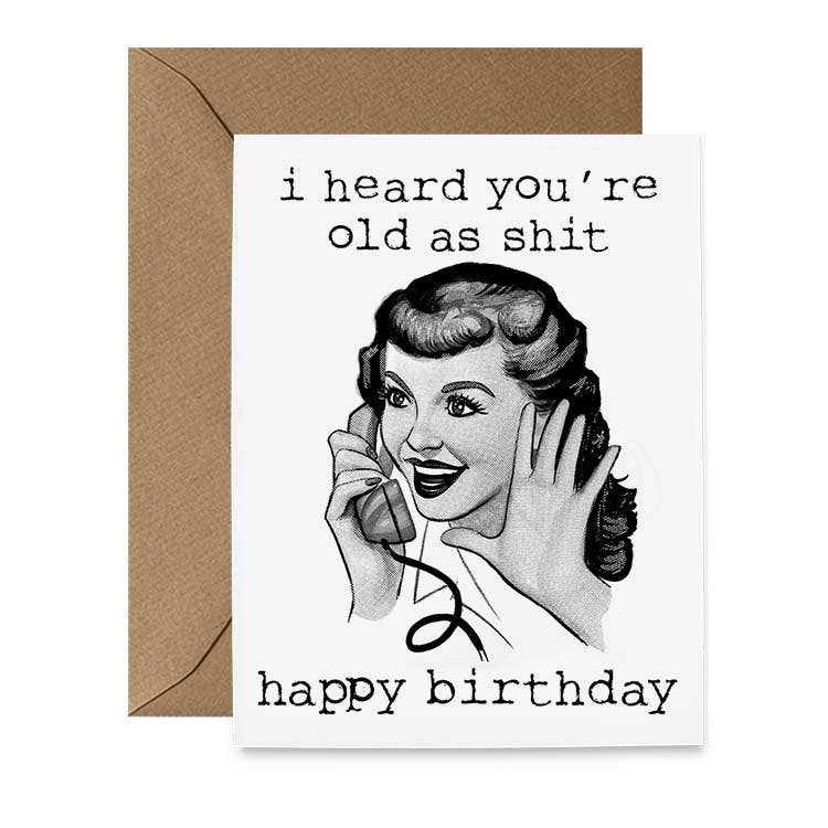 i heard you’re old as shit happy birthday card
