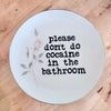 please don't do cocaine in the bathroom decorative plate