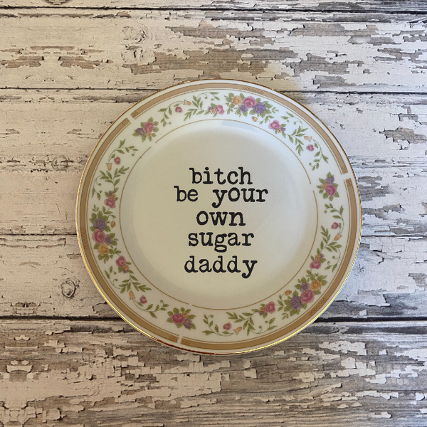 bitch be your own sugar daddy decorative plate