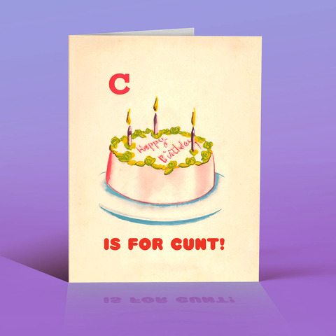 c is for cunt! happy birthday! card