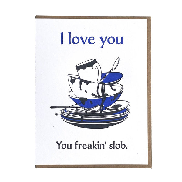 i love you, you freakin'slob. card