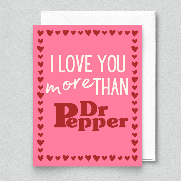 i love you more than dr pepper card