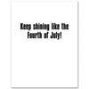 oh my god, tt's your birthday! keep shining like the fourth of july! card