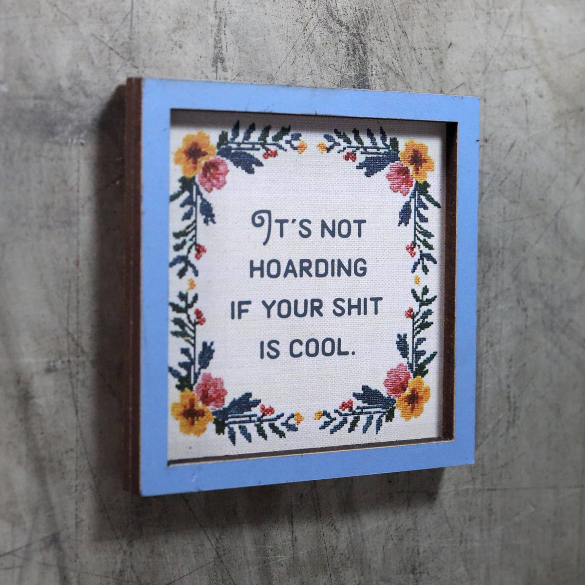 it's not hoarding if your shit is cool - funny wooden magnet