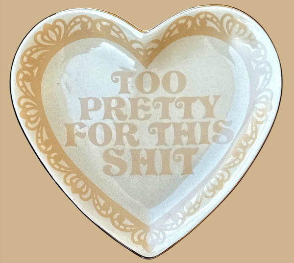 too pretty for this shit trinket dish