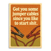 got you some jumper cables since you like to start shit card