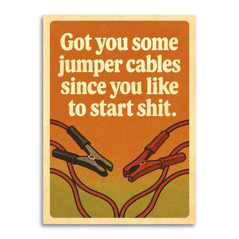 got you some jumper cables since you like to start shit card