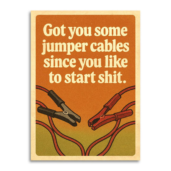 got you some jumper cables since you like to start shit card