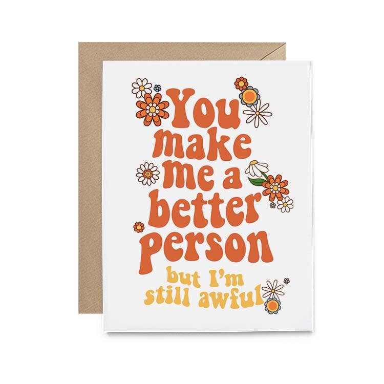 you make me a better person but i'm still awful card