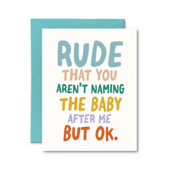 rude that you aren't naming the baby after me card