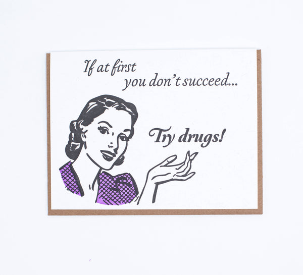 if at first you don't succeed...try drugs!  card