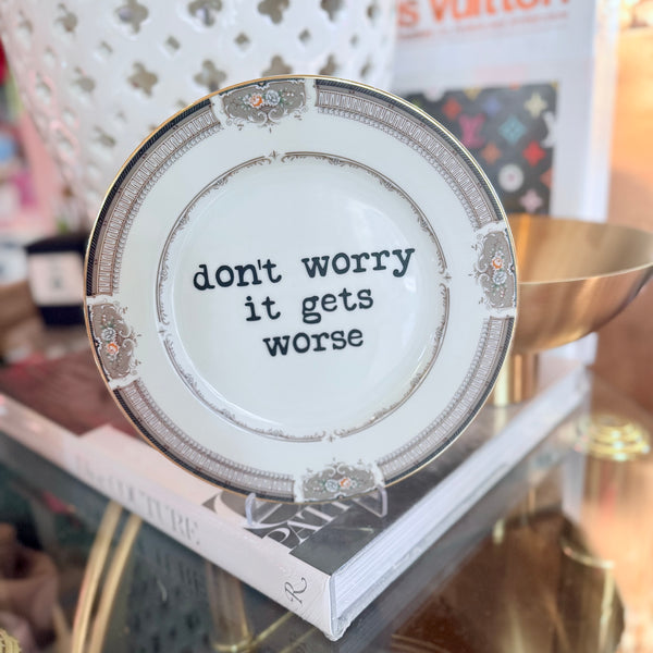 don't worry it gets worse decorative plate