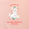 it's me, hi. i'm the present, it's me sweatshirt