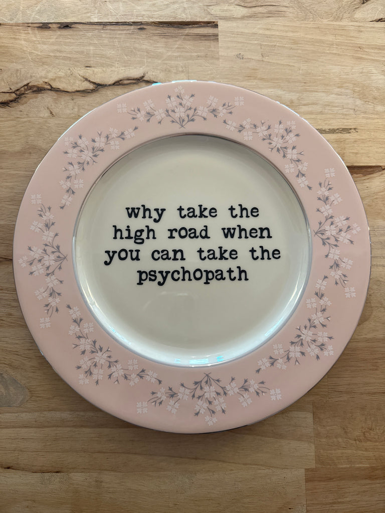 why take the high road when you can take the psychopath decorative plate