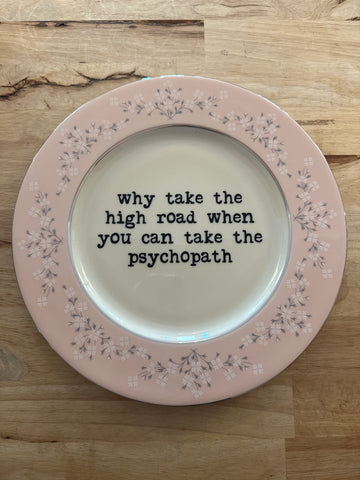 why take the high road when you can take the psychopath decorative plate