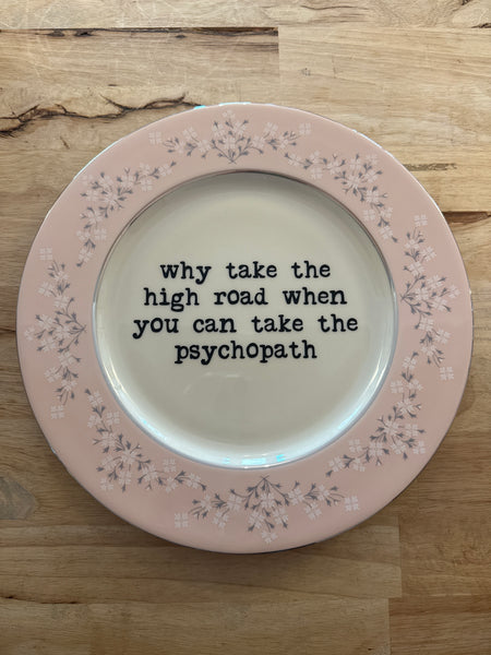 why take the high road when you can take the psychopath decorative plate
