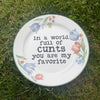 in a world full of cunts you are my favorite decorative plate