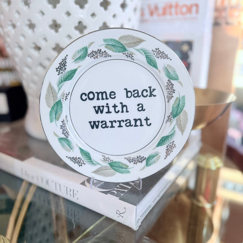 come back with a warrant decorative plate