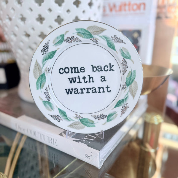 come back with a warrant decorative plate