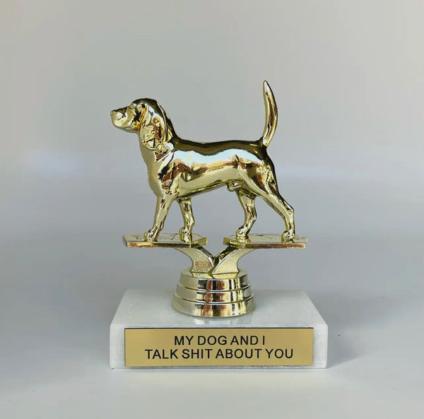 my dog & i talk shit about you trophy
