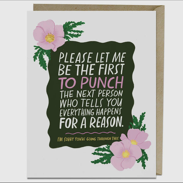 please let me be the first to punch the next person who tells you everything happens for a reason. card
